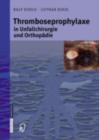Thromboseprophylaxe in Unfallchirurgie und Orthopadie - eBook