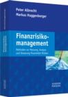 Finanzrisikomanagement : Methoden zur Messung, Analyse und Steuerung finanzieller Risiken - eBook