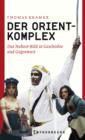 Der Orient-Komplex : Das Nahost-Bild in Geschichte und Gegenwart - eBook