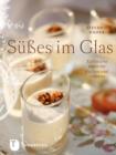 Sues im Glas : Raffinierte Ideen fur Kuchen und Desserts - eBook
