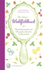 Das kleine Wohlfuhlbuch : Naturkosmetik von Brombeerbad bis Salbeimilch - eBook