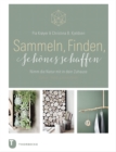 Sammeln, Finden, Schones schaffen : Nimm die Natur mit in dein Zuhause - eBook