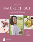 Naturlich gut : Entspannt essen, gesund und glucklich leben - eBook