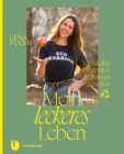 Mein leckeres Leben : Nachhaltig kochen & bewusst genieen. Rezepte & Inspirationen - eBook