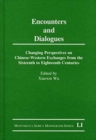 Encounters and Dialogues : Changing Perspectives on Chinese-Western Exchanges from the Sixteenth to Eighteenth Centuries - Book