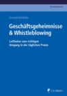 Geschaftsgeheimnisse & Whistleblowing : Leitfaden zum richtigen Umgang in der taglichen Praxis - eBook