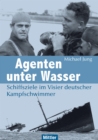 Agenten unter Wasser : Schiffsziele im Visier deutscher Kampfschwimmer - eBook
