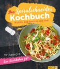 Das Spiralschneider-Kochbuch : Nudeln aus Gemuse und Obst - eBook