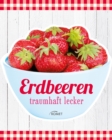 Erdbeeren : traumhaft lecker - eBook