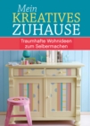 Mein kreatives Zuhause : Traumhafte Wohnideen zum Selbermachen - eBook