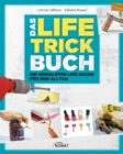 Das Life-Trick-Buch : Die genialsten Life Hacks fur den Alltag - eBook