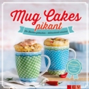 Mug Cakes pikant : Im Becher gebacken - blitzschnell serviert - eBook