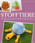 Stofftiere : Knuffige Kuschelfreunde fur Gro und Klein nahen - Mit Schnittmustern zum Download - eBook