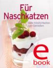 Fur Naschkatzen : Unsere 100 besten Desserts in einem Kochbuch - eBook