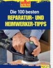 Die 100 besten Reparatur- und Heimwerker-Tipps : Mit Extra-Grundkursen: Fliesen, Laminat, Tapezieren, Streichen u.v.m. - eBook