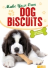 Make Your Own Dog Biscuits : 50 cookie recipes for your four-legged friend - eBook