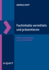 Fachinhalte vermitteln und prasentieren : Effektiv und nachhaltig aus- und weiterbilden - eBook