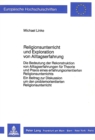 Religionsunterricht und Exploration von Alltagserfahrung : Die Bedeutung der Rekonstruktion von Alltagserfahrungen fuer Theorie und Praxis eines erfahrungsorientierten Religionsunterrichts.- Ein Beitr - Book