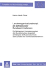 Landesorganisationshoheit als Schranke der Bundeskompetenzen : Ein Beitrag zum Kompetenzsystem des Bundesstaates, dargestellt am Beispiel der Fusionskontrolle ueber Landes- und Kommunalunternehmen - Book