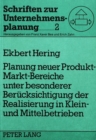 Planung neuer Produkt-Markt-Bereiche unter besonderer Beruecksichtigung der Realisierung in Klein- und Mittelbetrieben - Book