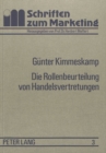 Die Rollenbeurteilung von Handelsvertretungen : Eine empirische Untersuchung zur Einschaetzung des Dienstleistungsangebotes durch Industrie und Handel - Book