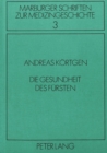 Die Gesundheit des Fuersten : Diaetetische Vorschriften fuer eine herausgehobene Menschengruppe von der Antike bis zum Anfang des zwanzigsten Jahrhunderts - Book