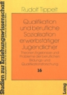 Qualifikation und Berufliche Sozialisation Erwerbstaetiger Jugendlicher : Theorien, Ergebnisse und Probleme der beruflichen Bildungs- und Qualifikationsforschung - Book