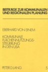 Kommunale Flaechennutzungssteuerung in den USA : Analyse des amerikanischen Planungs- und Bodenrechts mit Vergleichen zur Bundesrepublik Deutschland - Book