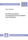 Die Rekonstruktion unverzerrter Kommunikation und Interaktion : Versuch einer normativen Theorie und Didaktik literaturvermittelter Verstaendigung - Book