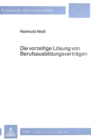 Die vorzeitige Loesung von Berufsausbildungsvertraegen : Empirisch-analytische Untersuchung der Gruende und Einflussfaktoren beim Abbruch der Berufsausbildung - Book