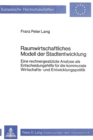 Raumwirtschaftliches Modell der Stadtentwicklung : Eine rechnergestuetzte Analyse als Entscheidungshilfe fuer die kommunale Wirtschafts- und Entwicklungspolitik - Book