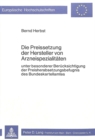 Die Preissetzung der Hersteller von Arzneispezialitaeten : Unter besonderer Beruecksichtigung der Preisherabsetzungsbefugnis des Bundeskartellamtes - Book