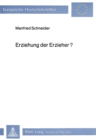 Erziehung der Erzieher? : Psychologische und politische Moeglichkeiten der Verhaltensbeeinflussung bei Lehrern und Eltern - Book