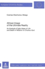 African Image of the Ultimate Reality : Analysis of Igbo Ideas of Life and Death in Relation to Chukwu-God - Book