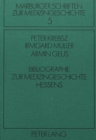 Bibliographie zur Medizingeschichte Hessens : Herausgegeben von Peter Krebsz, Irmgard Mueller und Armin Geus - Book