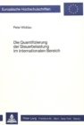 Die Quantifizierung der Steuerbelastung im internationalen Bereich : Unter Beruecksichtigung der Moeglichkeiten der Steuerbilanzpolitik im Investitionsland - Book
