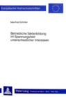 Betriebliche Weiterbildung im Spannungsfeld unterschiedlicher Interessen : Andragogische und soziooekonomische Ueberlegungen zur Realisierung und Legitimierung betrieblicher Weiterbildung sowie zur Si - Book