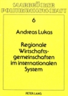 Regionale Wirtschaftsgemeinschaften im internationalen System : Eine Analyse ausgewaehlter Wirtschaftsgemeinschaften und ihrer Interaktionen, insbesondere zwischen der EG und der ASEAN - Book