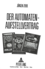 Der Automatenaufstellvertrag : Eine Darstellung seiner zivil- und wirtschaftsrechtlichen Probleme - Book