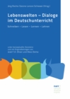 Lebenswelten -  Dialoge im Deutschunterricht : Schreiben - Lesen - Lernen - Lehren unter  konzeptueller Assistenz und mit Originalbeitragen von Jose F.A. Oliver und Akos Doma - eBook