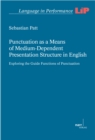 Punctuation as a Means of Medium-Dependent Presentation Structure in English : Exploring the Guide Functions of Punctuation - eBook