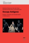 Occupy Antigone : Tradition, Transition and Transformation in Performance - eBook