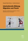 Interkulturelle Bildung, Migration und Flucht : Potenziale und Beispiele der Integration in Schule, offentlichem Raum und Literatur - eBook