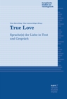 True Love : Sprache(n) der Liebe in Text und Gesprach - eBook