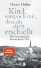 Kind, versprich mir, dass du dich erschiet : Der Untergang der kleinen Leute 1945 - eBook