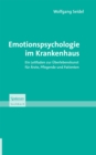 Emotionspsychologie im Krankenhaus : Ein Leitfaden zur Uberlebenskunst fur Arzte, Pflegende und Patienten - eBook