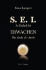 S. E. I. So einfach ist Erwachen : Das Ende der Suche - eBook