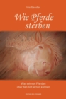 Wie Pferde sterben : Was wir von Pferden uber den Tod lernen konnen - eBook