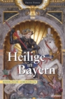 Heilige in Bayern : Himmlische Lebenshilfe - eBook