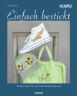 Einfach bestickt. Kreative Ideen fur eine individuelle Garderobe : Sticken lernen leicht gemacht - auch fur Anfanger! Stickvorlagen zum Abpausen und nachsticken mit Schritt-fur-Schritt-Anleitungen - eBook